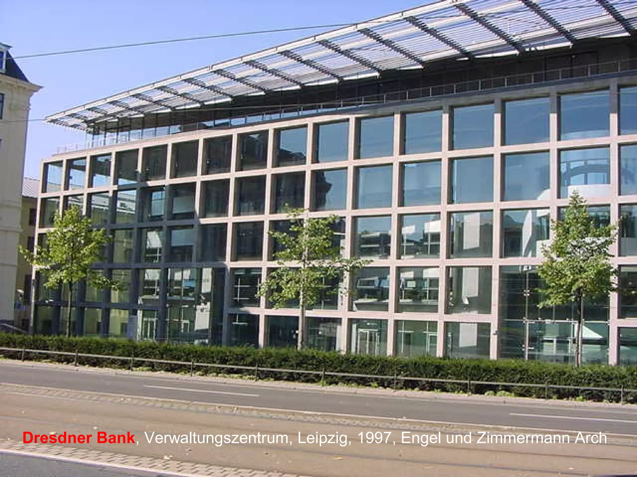 Dresdner Bank, Verwaltungszentrum, Leipzig, 1997, Engel und Zimmermann Arch
 