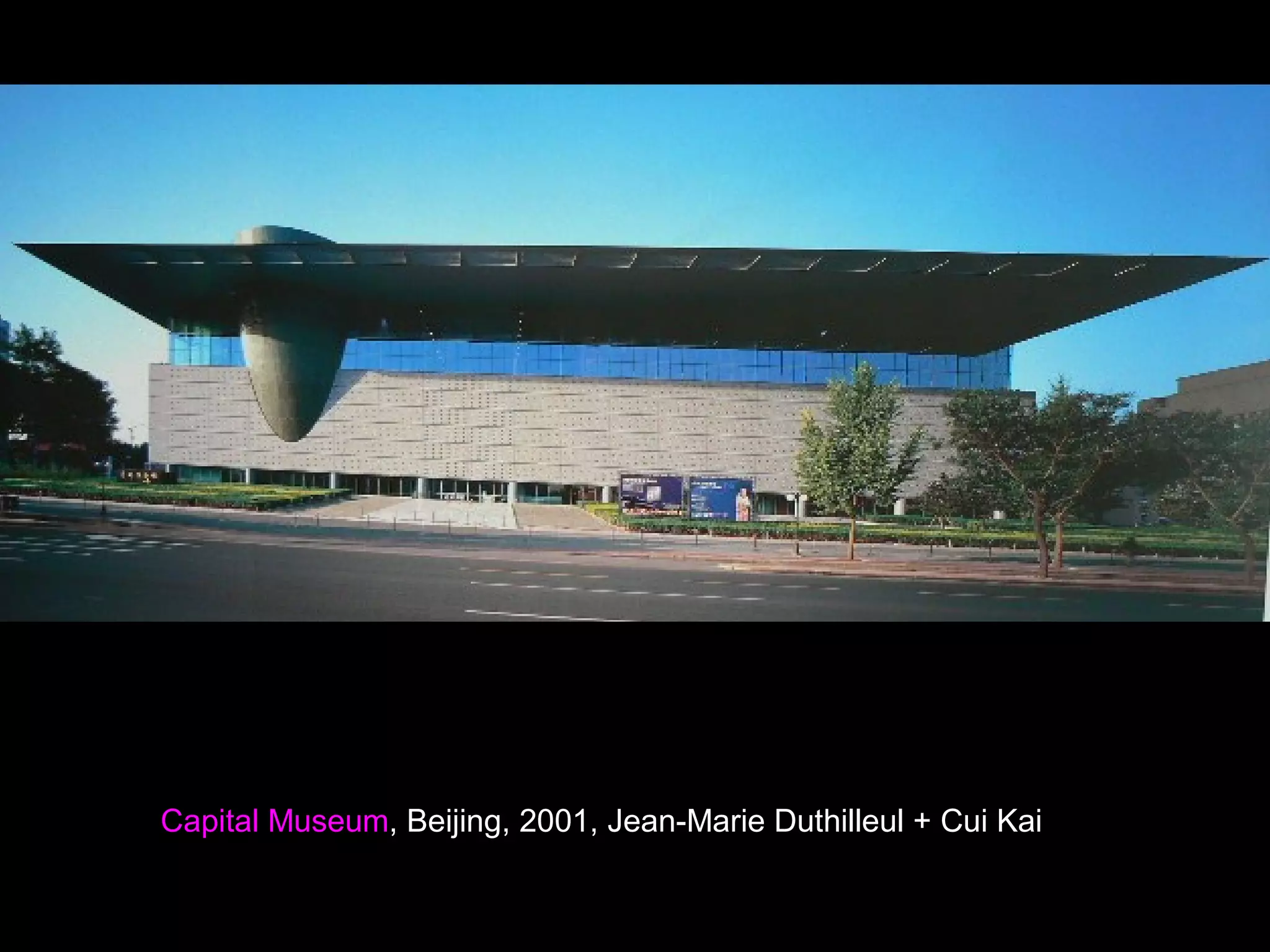 Capital Museum, Beijing, 2001, Jean-Marie Duthilleul + Cui Kai
 