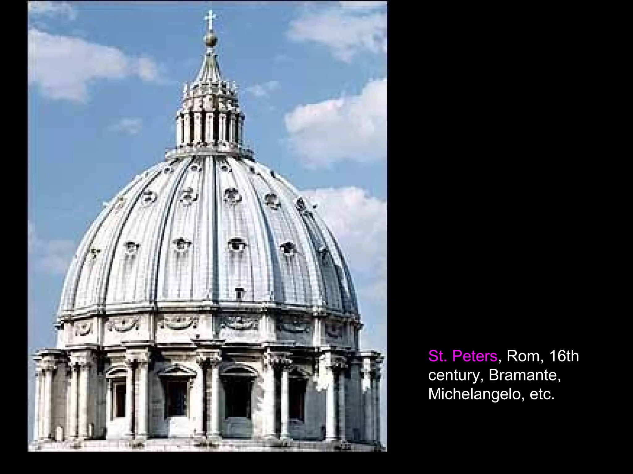 St. Peters, Rom, 16th
century, Bramante,
Michelangelo, etc.
 