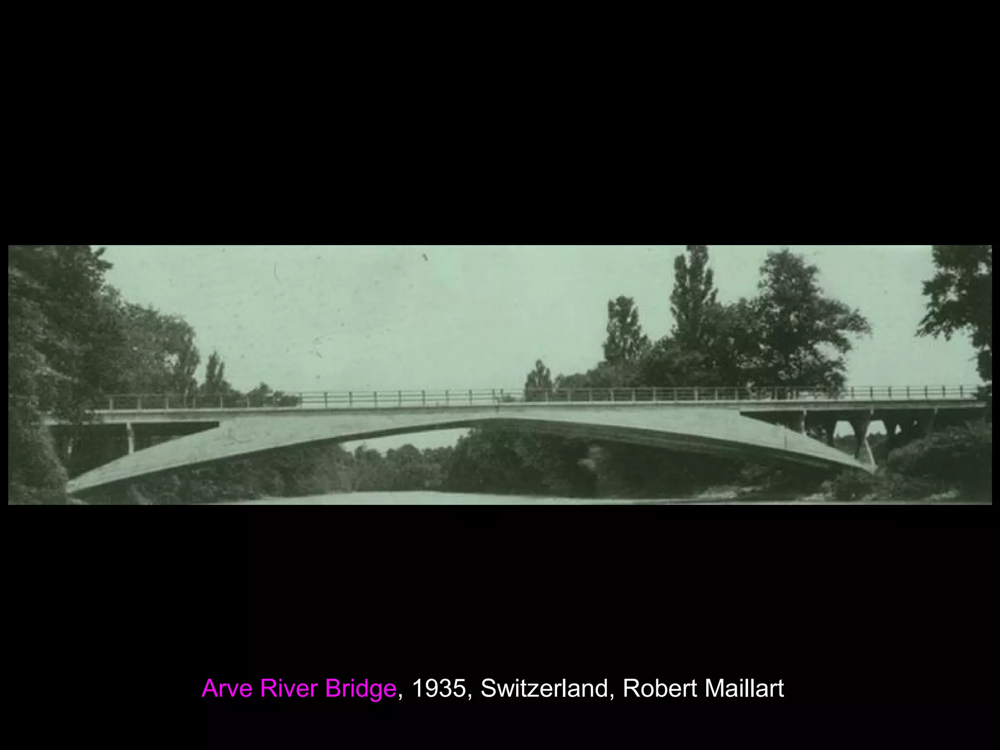 Arve River Bridge, 1935, Switzerland, Robert Maillart
 