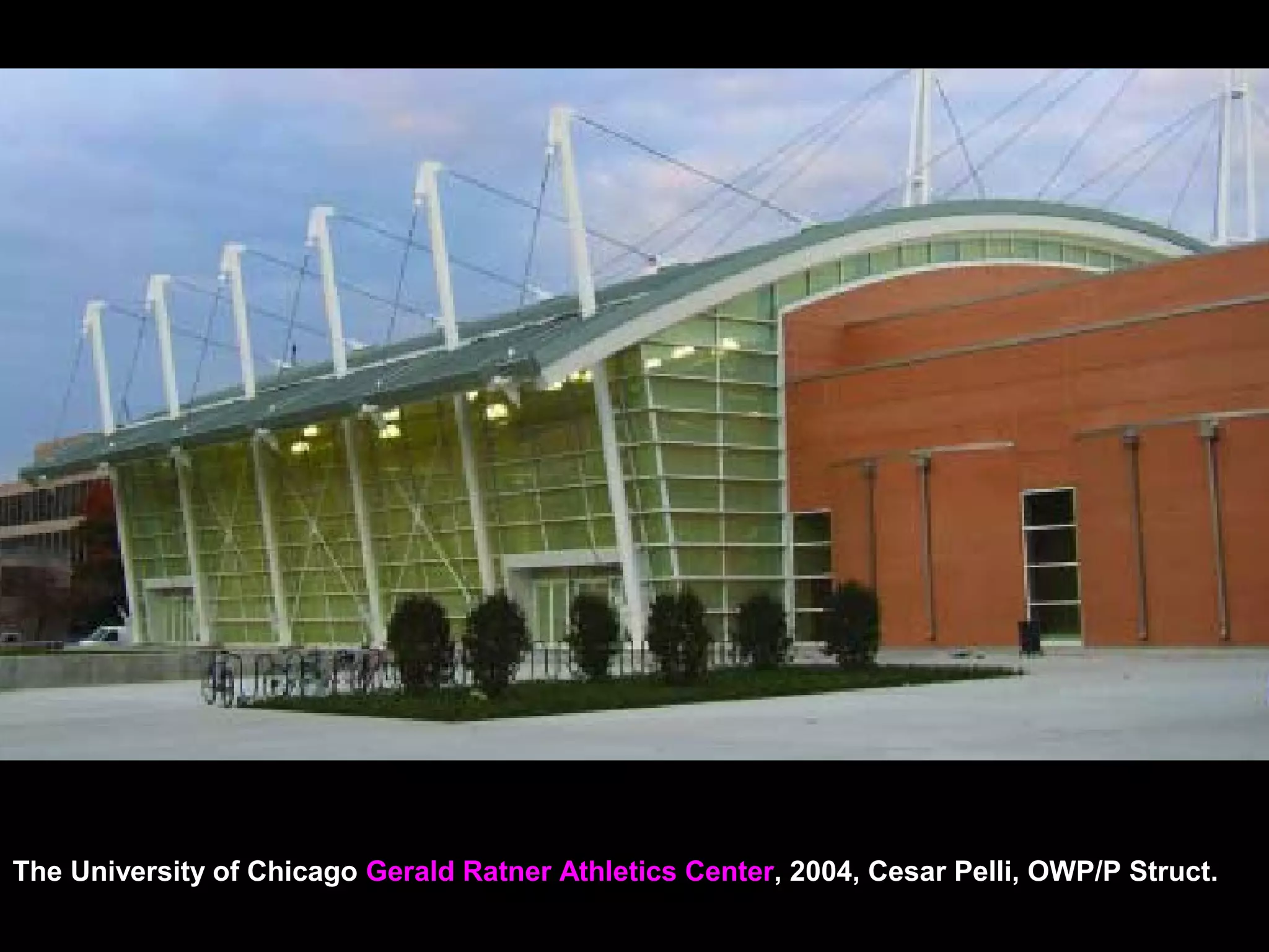 The University of Chicago Gerald Ratner Athletics Center, 2004, Cesar Pelli, OWP/P Struct.
 