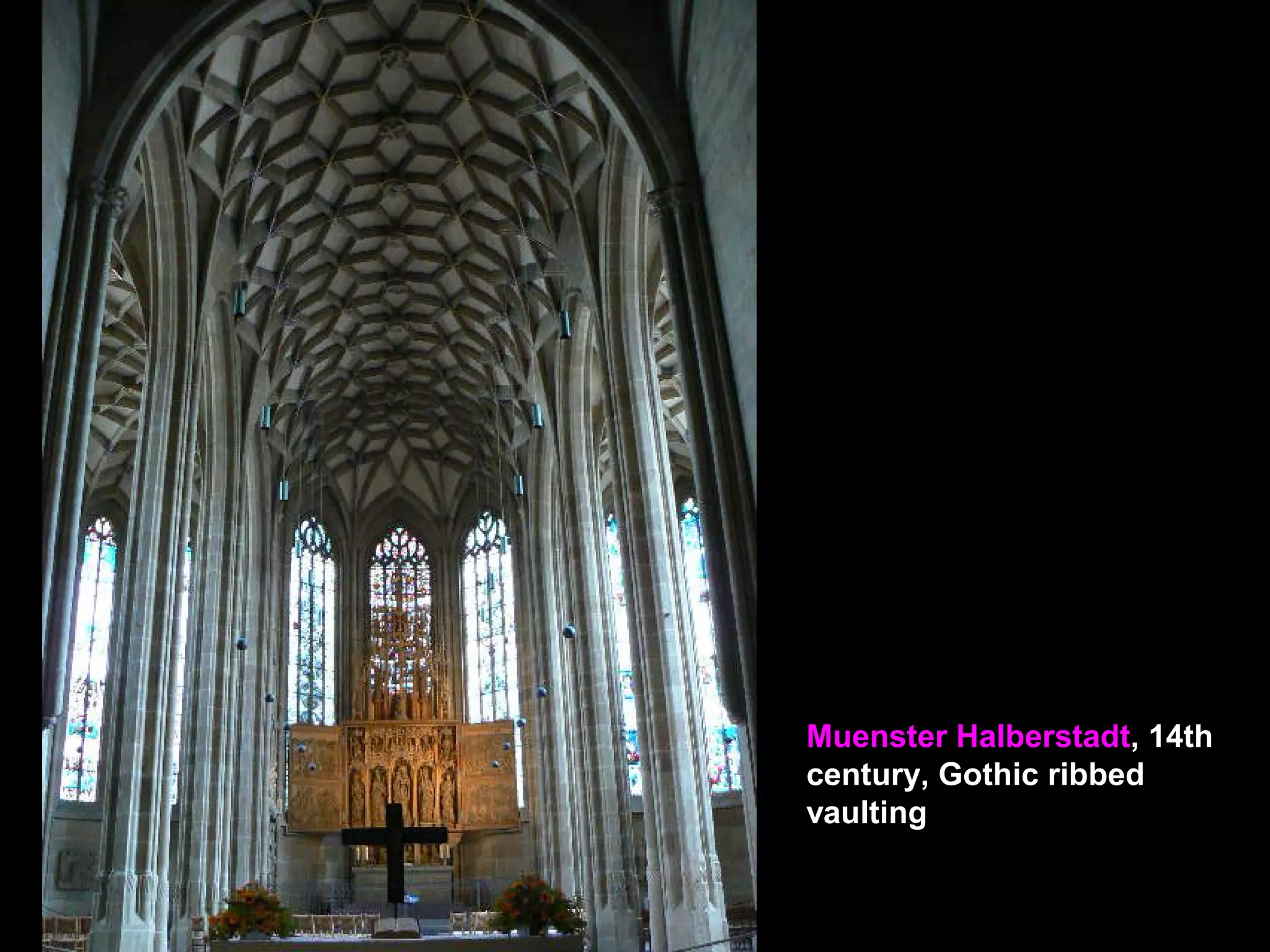 Muenster Halberstadt, 14th
century, Gothic ribbed
vaulting
 