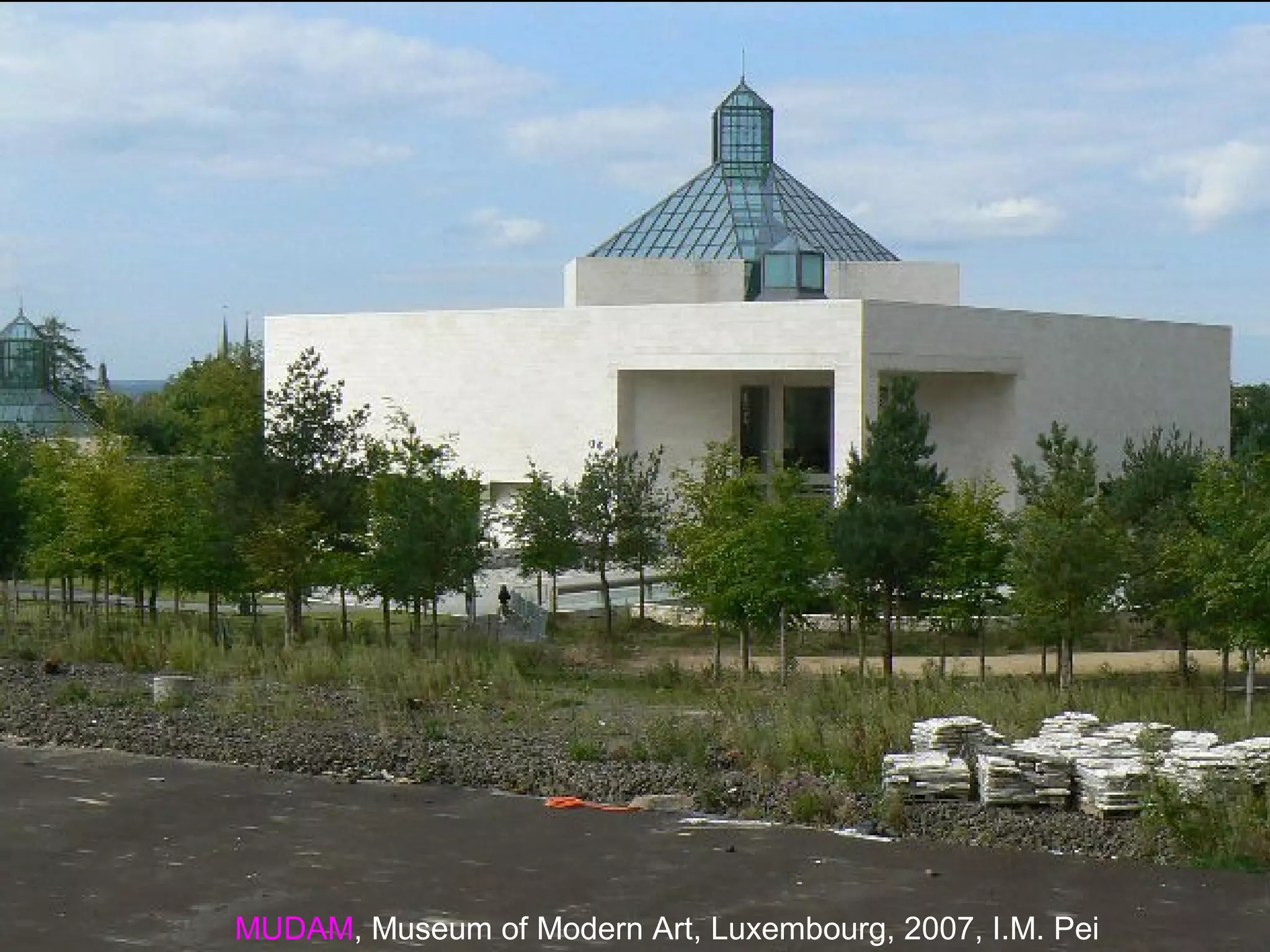MUDAM, Museum of Modern Art, Luxembourg, 2007, I.M. Pei
 