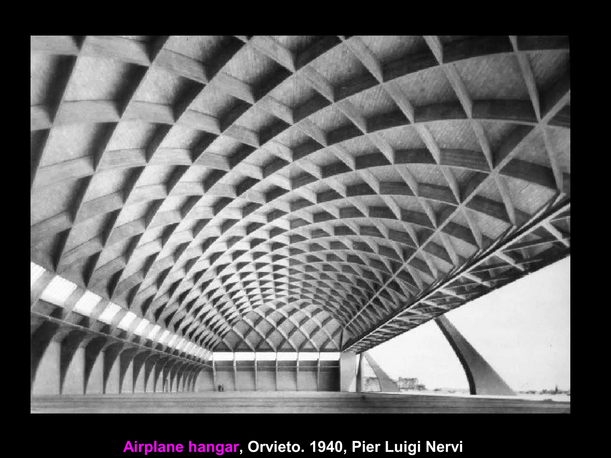 Airplane hangar, Orvieto. 1940, Pier Luigi Nervi
 