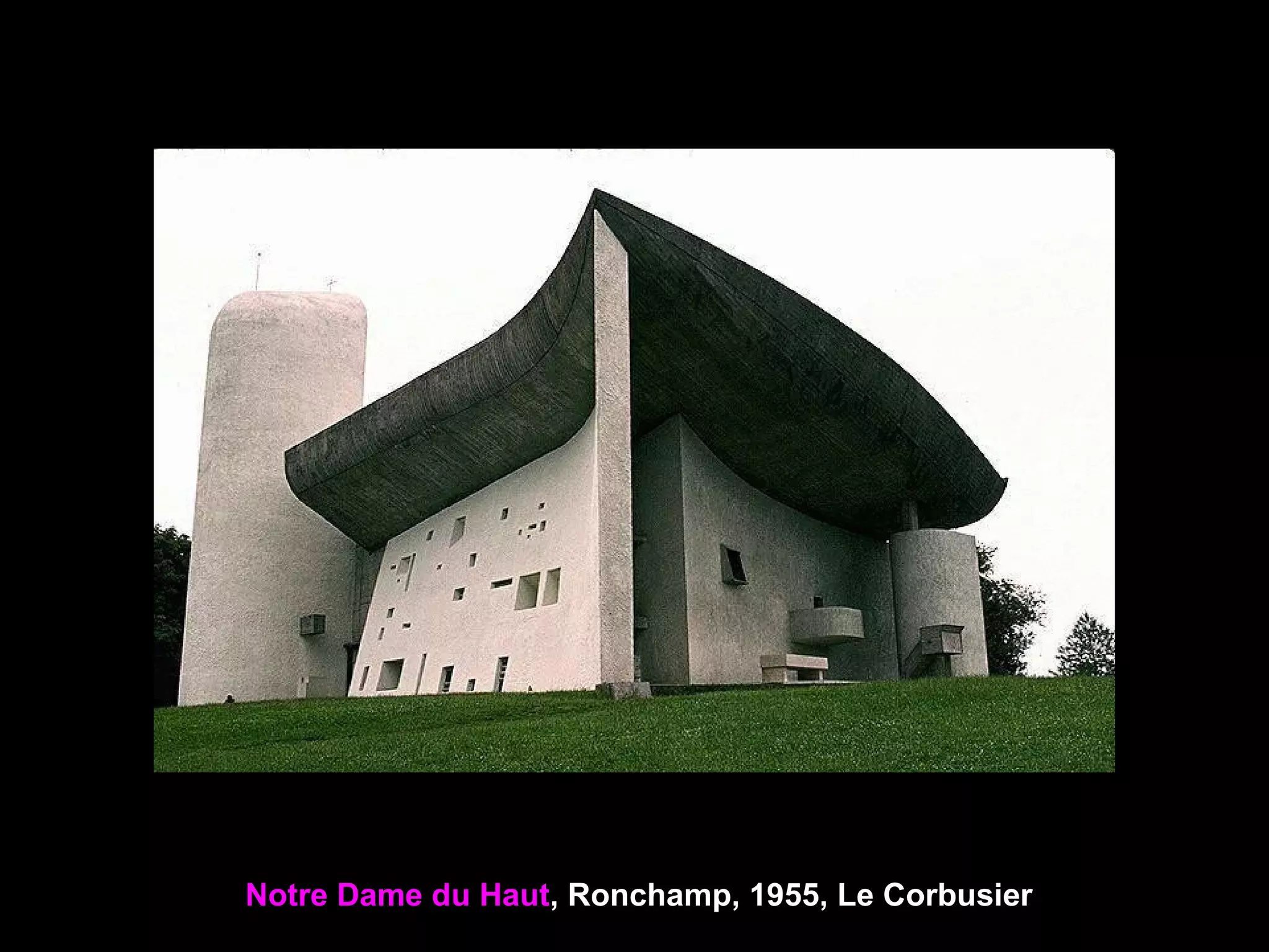 Notre Dame du Haut, Ronchamp, 1955, Le Corbusier
 