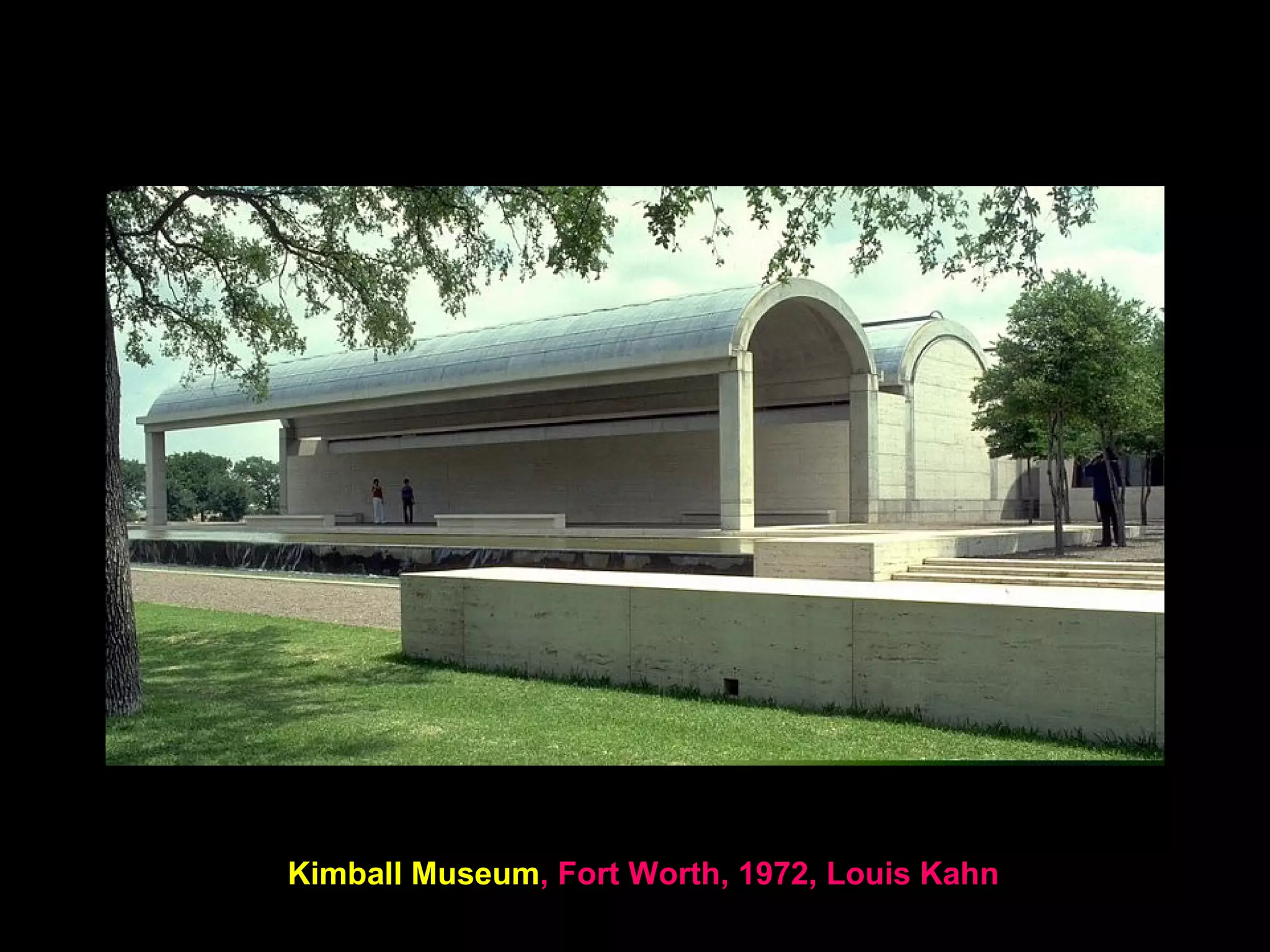 Kimball Museum, Fort Worth, 1972, Louis Kahn
 