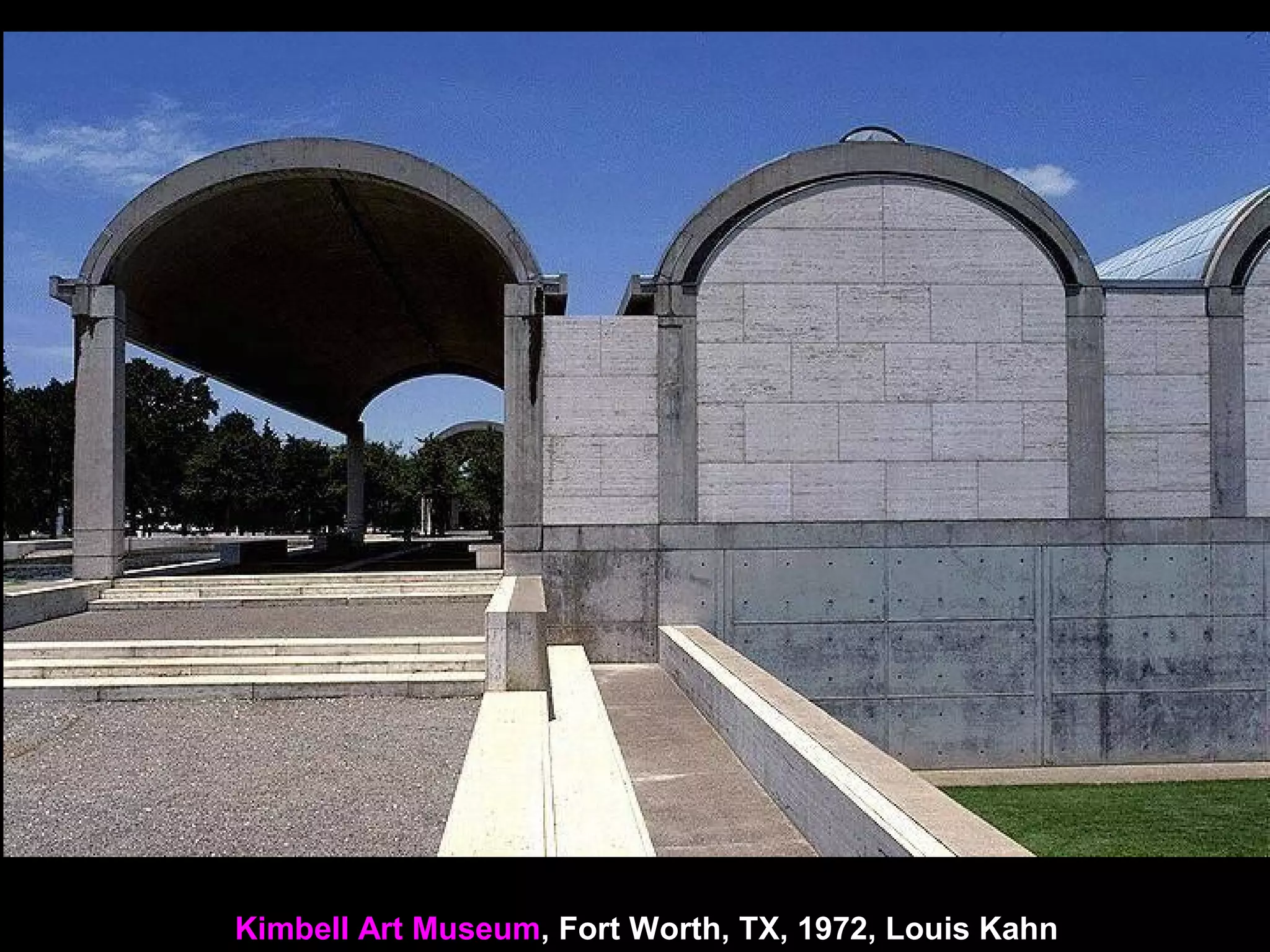 Kimbell Art Museum, Fort Worth, TX, 1972, Louis Kahn
 