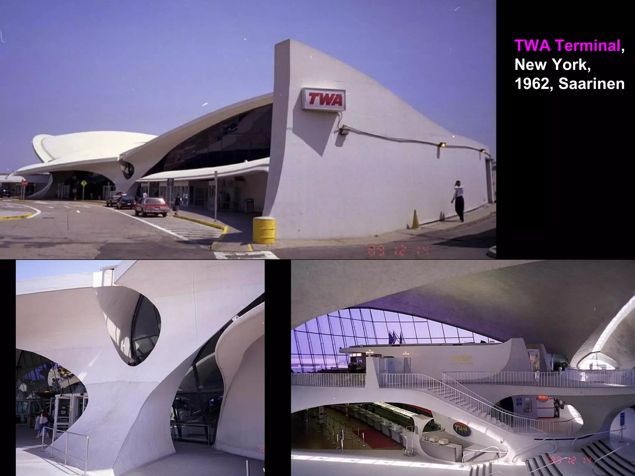 TWA Terminal,
New York,
1962, Saarinen
 