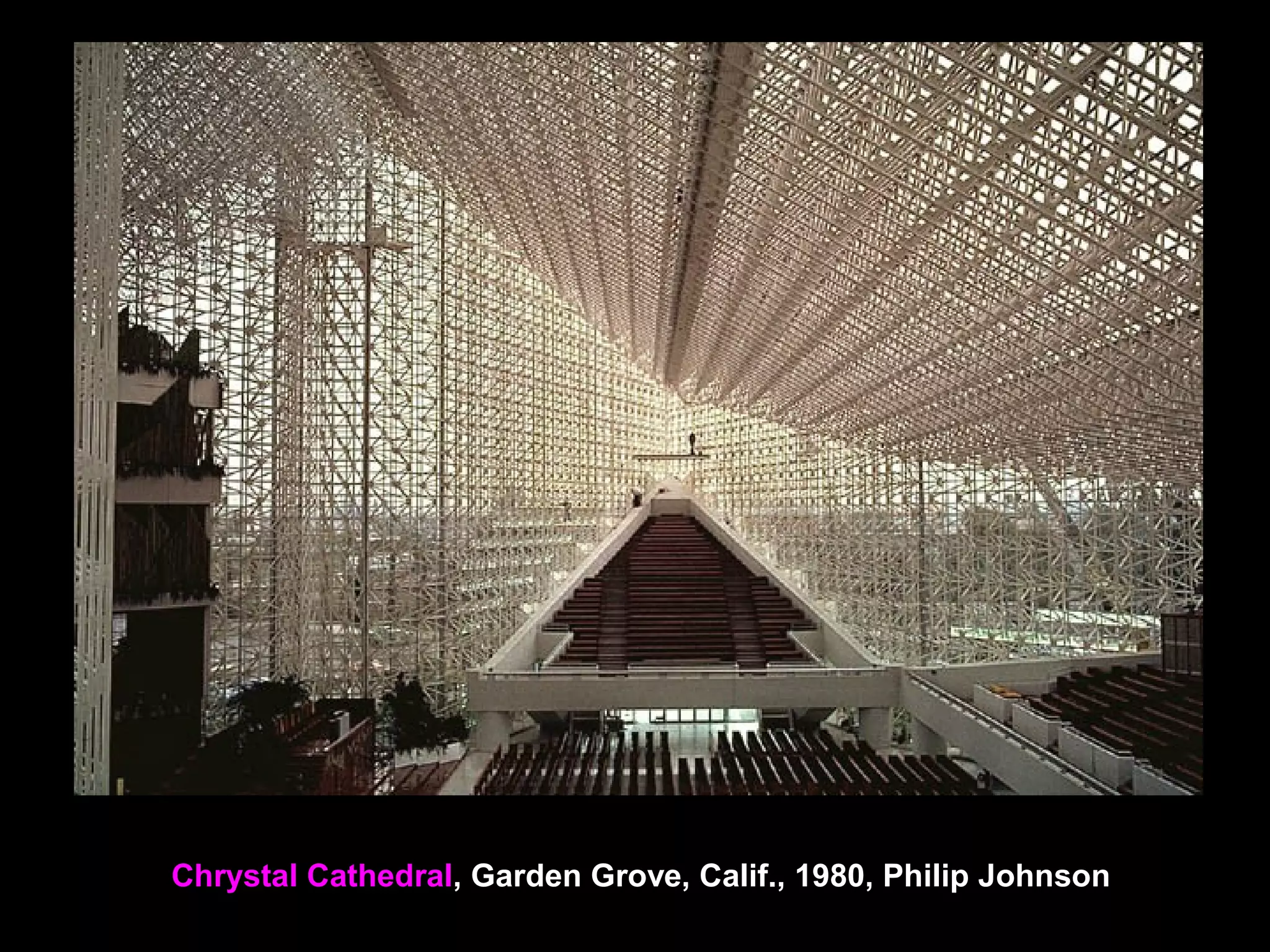 Chrystal Cathedral, Garden Grove, Calif., 1980, Philip Johnson
 