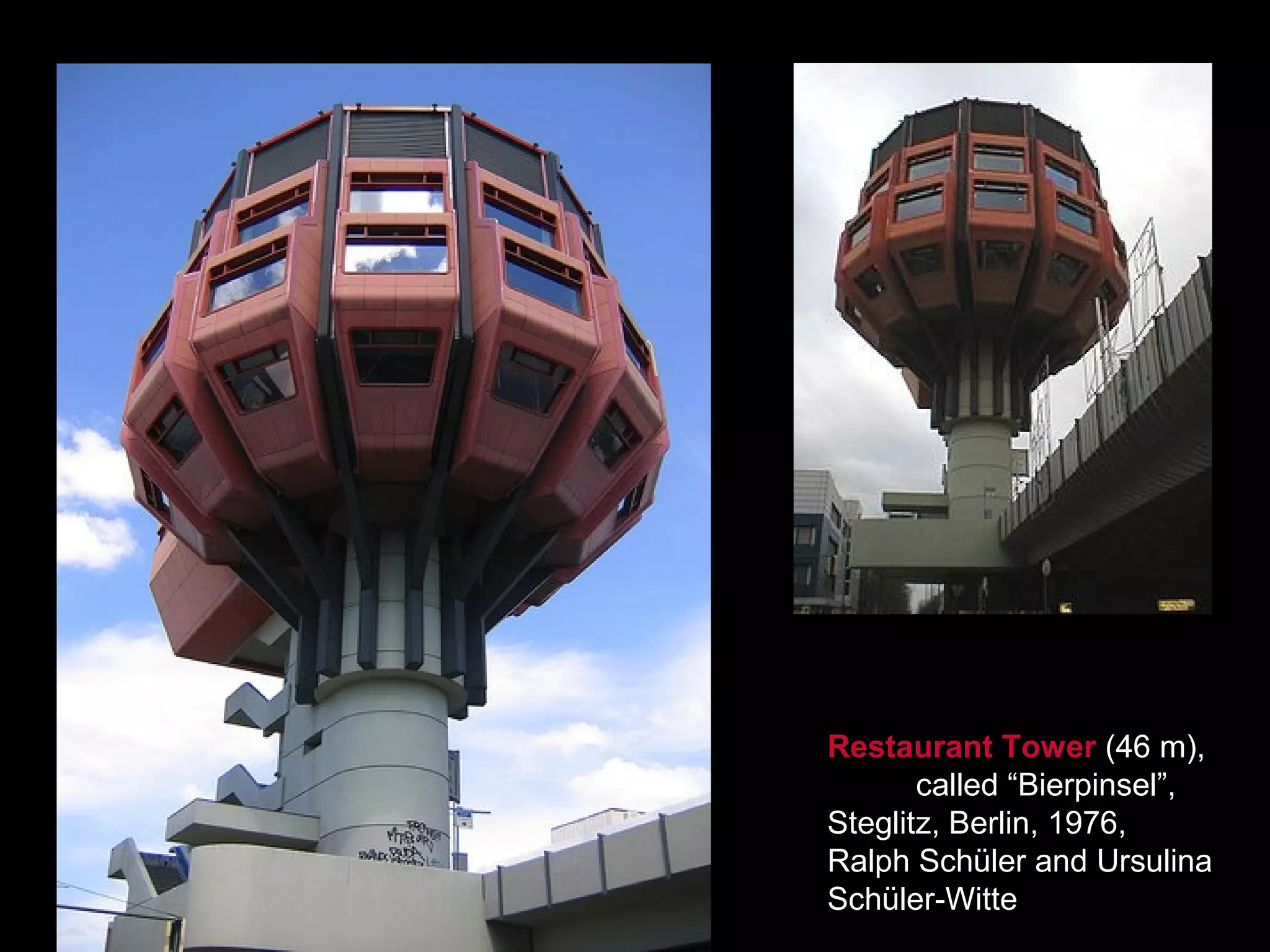 Restaurant Tower (46 m),
called “Bierpinsel”,
Steglitz, Berlin, 1976,
Ralph Schüler and Ursulina
Schüler-Witte
 