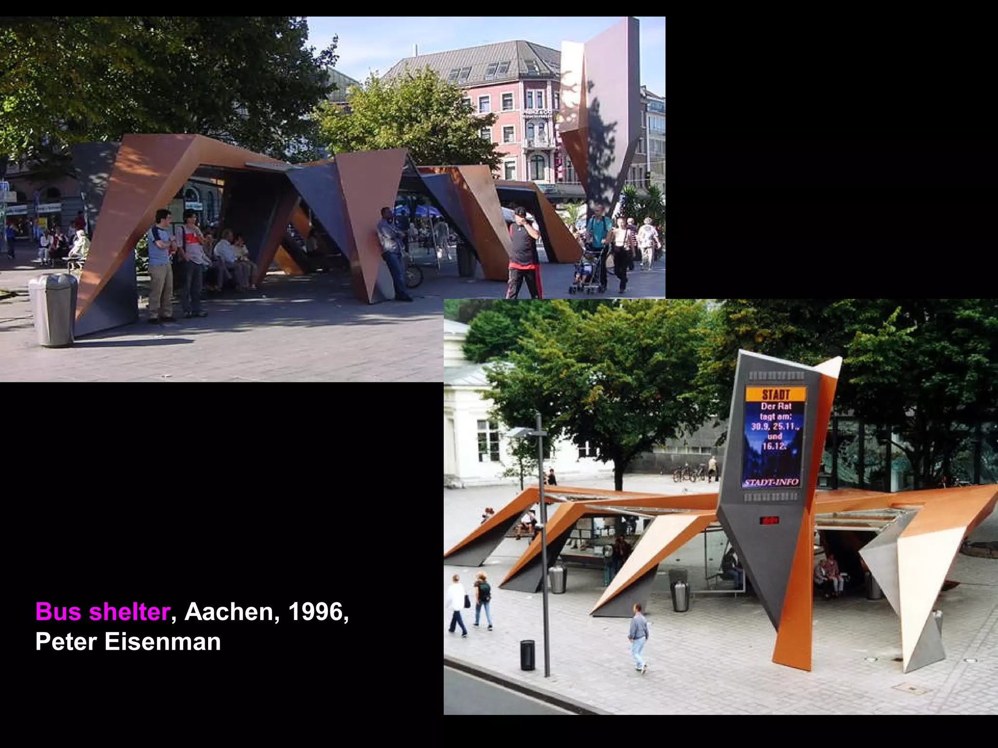 Bus shelter, Aachen, 1996,
Peter Eisenman
 