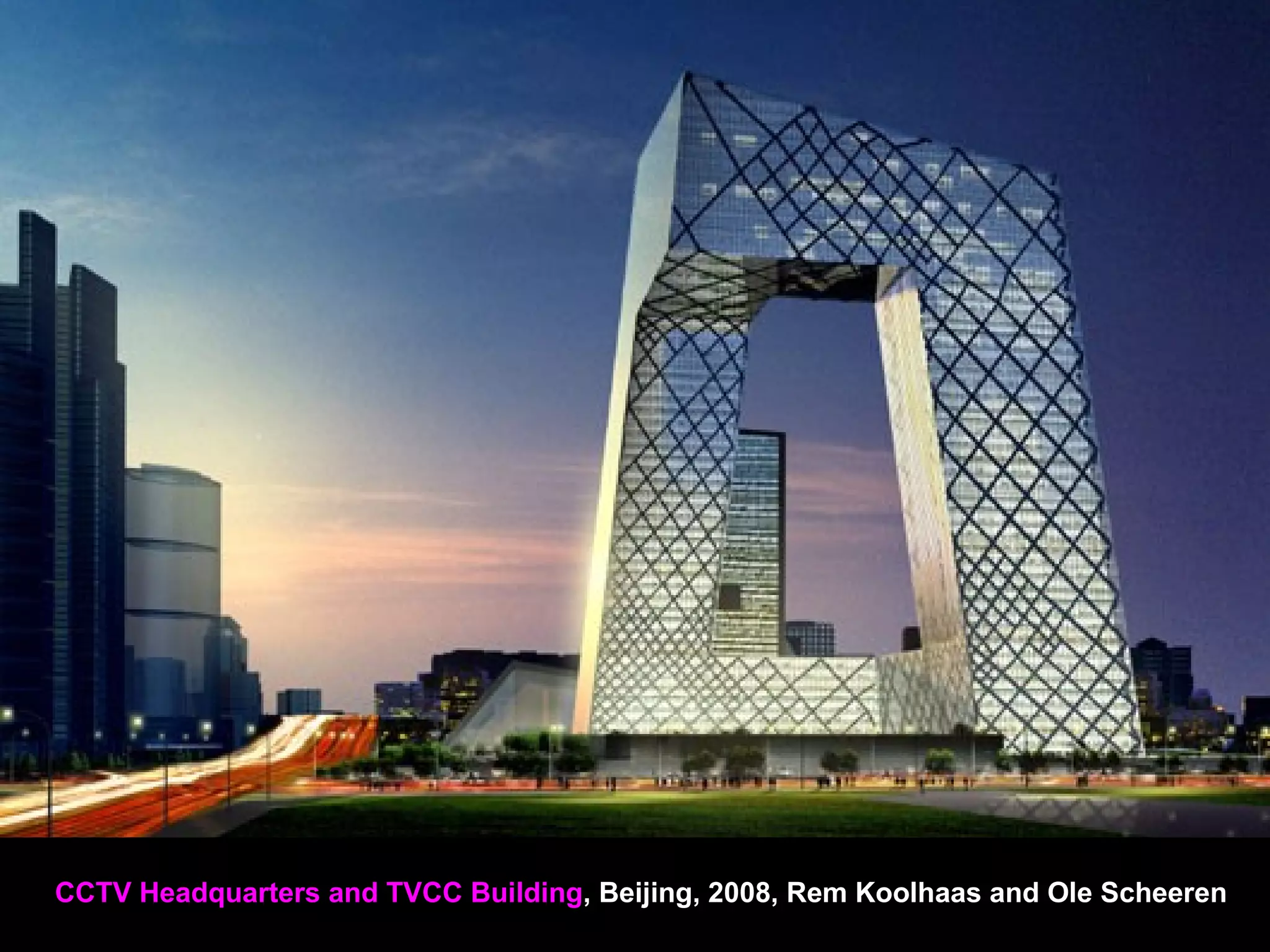CCTV Headquarters and TVCC Building, Beijing, 2008, Rem Koolhaas and Ole Scheeren
 