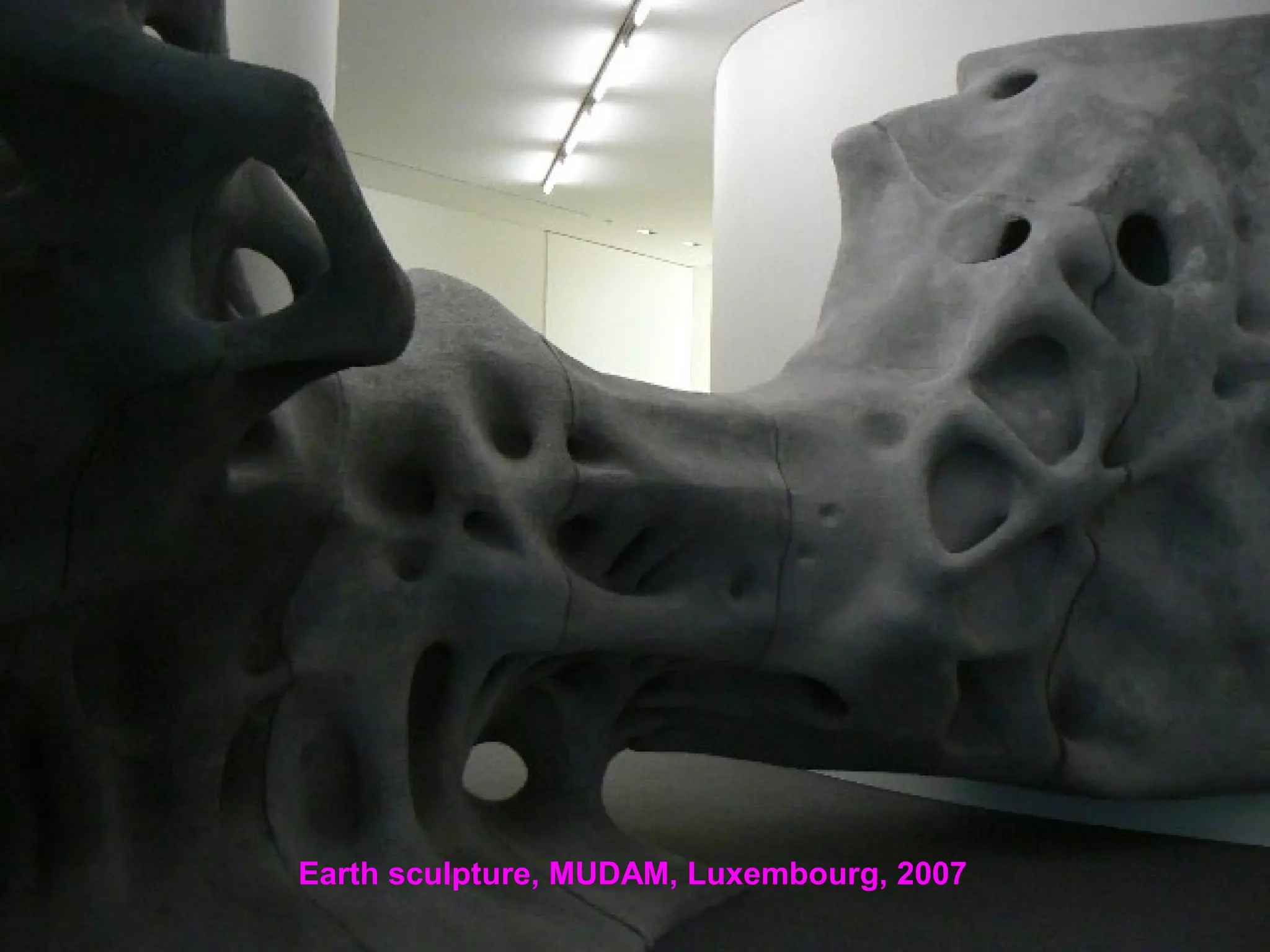 Earth sculpture, MUDAM, Luxembourg, 2007
 