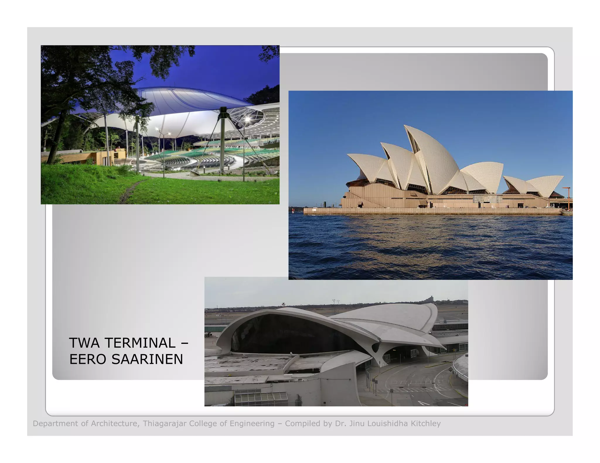 TWA TERMINAL –
EERO SAARINEN
Department of Architecture, Thiagarajar College of Engineering – Compiled by Dr. Jinu Louishidha Kitchley
 
