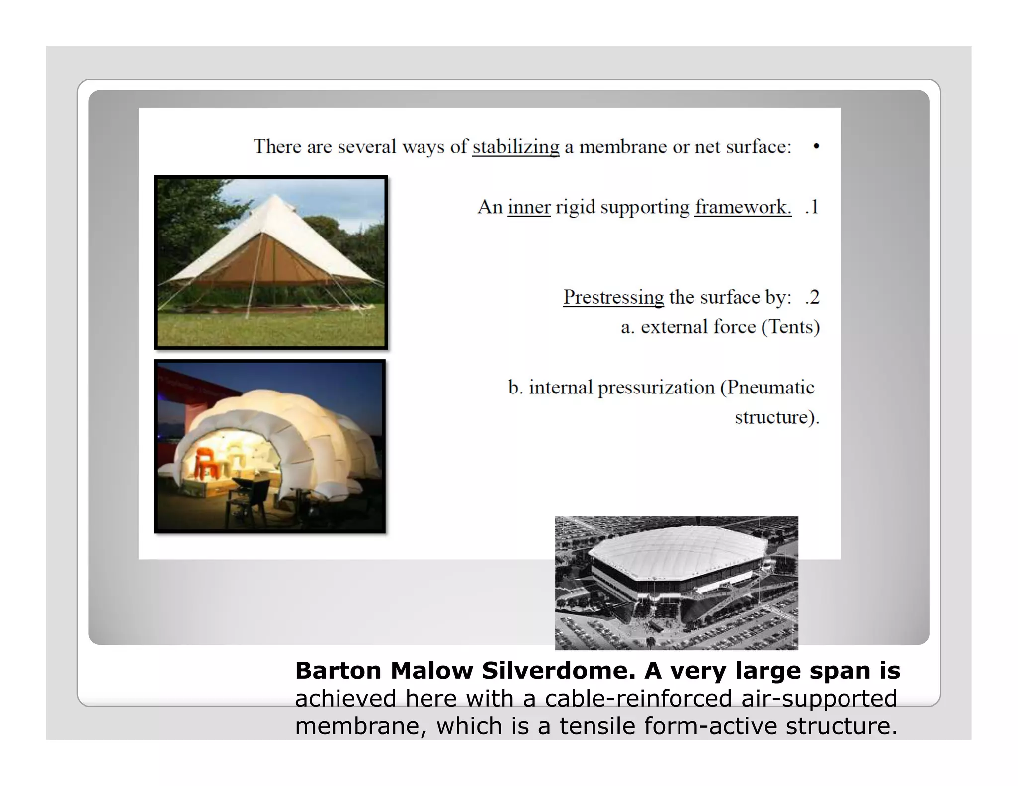 Barton Malow Silverdome. A very large span is
achieved here with a cable-reinforced air-supported
membrane, which is a tensile form-active structure.
 