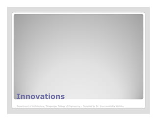 InnovationsInnovations
Department of Architecture, Thiagarajar College of Engineering – Compiled by Dr. Jinu Louishidha Kitchley
 