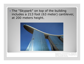 The "Skypark" on top of the building
includes a 213 foot (63 meter) cantilever,
at 200 meters height.
Department of Architecture, Thiagarajar
College of Engineering – Compiled by Dr.
Jinu Louishidha Kitchley
 