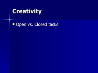 Creativity Open vs. Closed tasks 