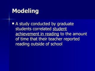 Modeling A study conducted by graduate students correlated  student achievement in reading  to the amount of time that their teacher reported reading outside of school 