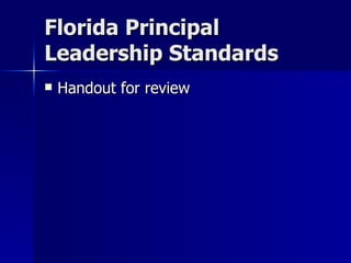 Florida Principal Leadership Standards Handout for review 