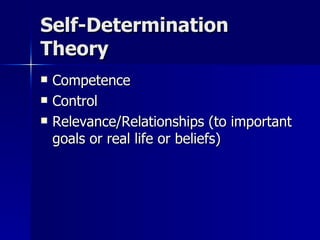 Self-Determination Theory Competence Control Relevance/Relationships (to important goals or real life or beliefs) 
