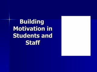 Building  Motivation in Students and Staff 