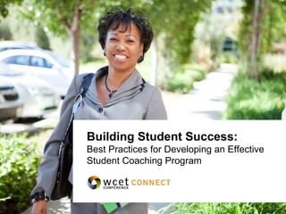 Building Student Success:  Best Practices for Developing an Effective  Student Coaching Program 