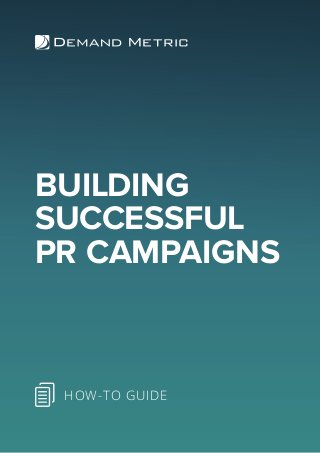 BUILDING
SUCCESSFUL
PR CAMPAIGNS
HOW-TO GUIDE
 