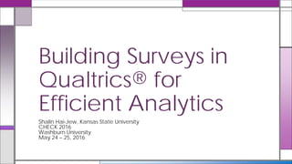 Building Surveys in
Qualtrics® for
Efficient Analytics
 
