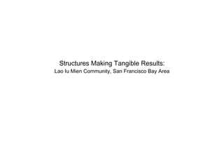 Structures Making Tangible Results: Lao Iu Mien Community, San Francisco Bay Area