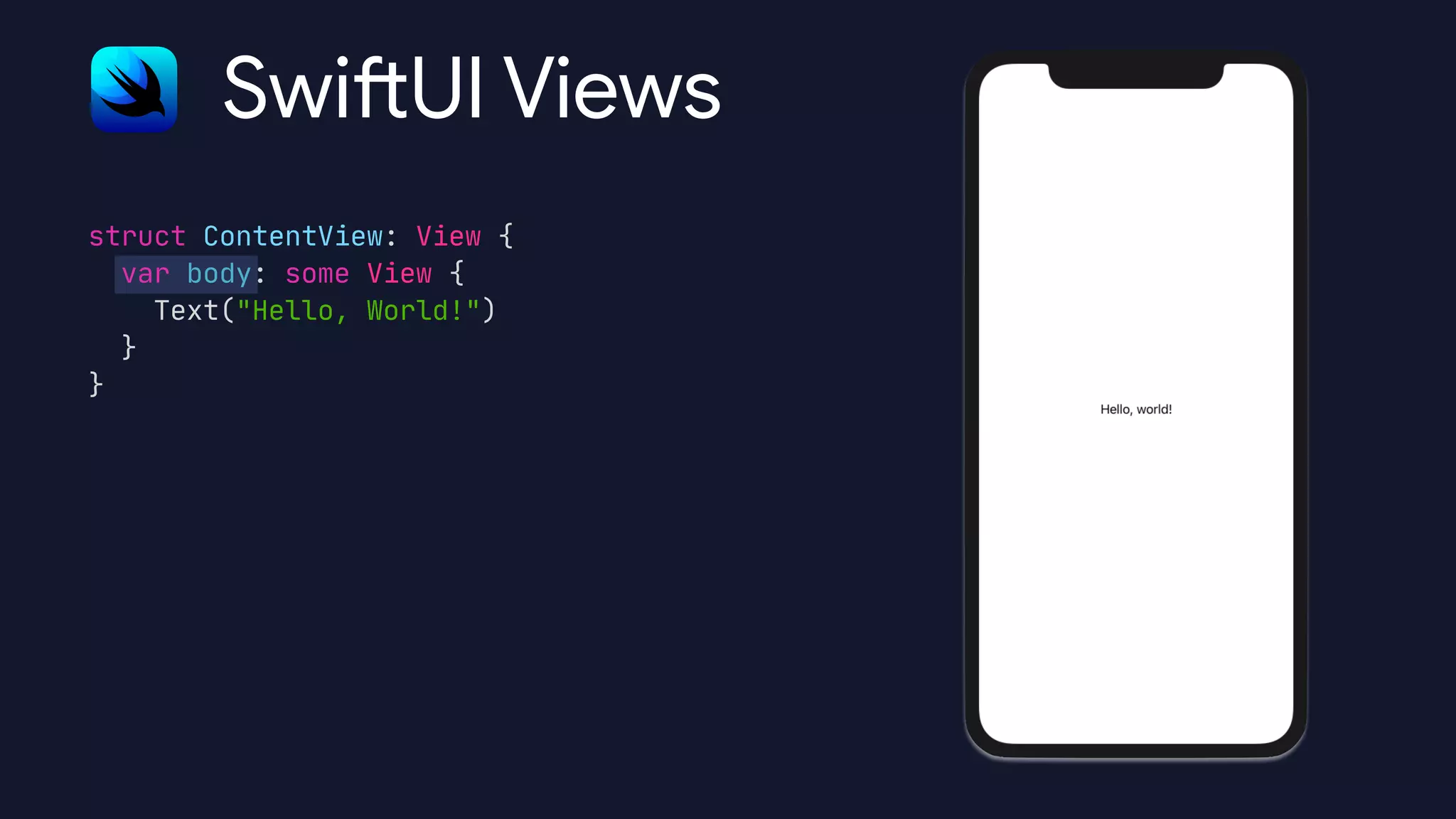 struct ContentView: View {

var body: some View {

Text("Hello, World!")

}

}
Swift UI Views
 
