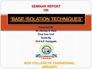 Presented By
Mr. Akshay S. Raut
Final Year Civil
Guide By
Prof A.P. Pachgade
SEMINAR REPORT
ON
IBSS COLLEGE OF ENGINEERING,
AMRAVATI
 