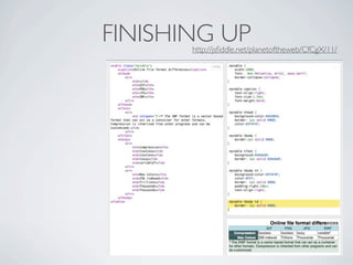 FINISHING UP
       http://jsﬁddle.net/planetoftheweb/CfCgX/11/
 