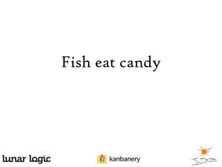 Fish eat candy

 