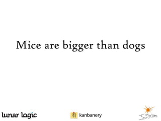 Mice are bigger than dogs

 