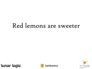 Red lemons are sweeter

 