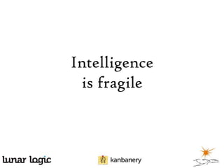 Intelligence
is fragile

 