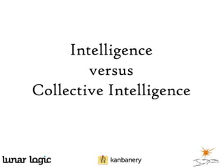 Intelligence
versus
Collective Intelligence

 