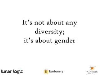 It’s not about any
diversity;
it’s about gender

 