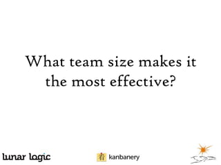 What team size makes it
the most effective?

 