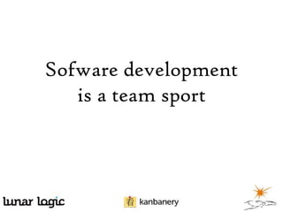 Sofware development
is a team sport

 
