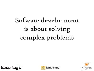 Sofware development
is about solving
complex problems

 