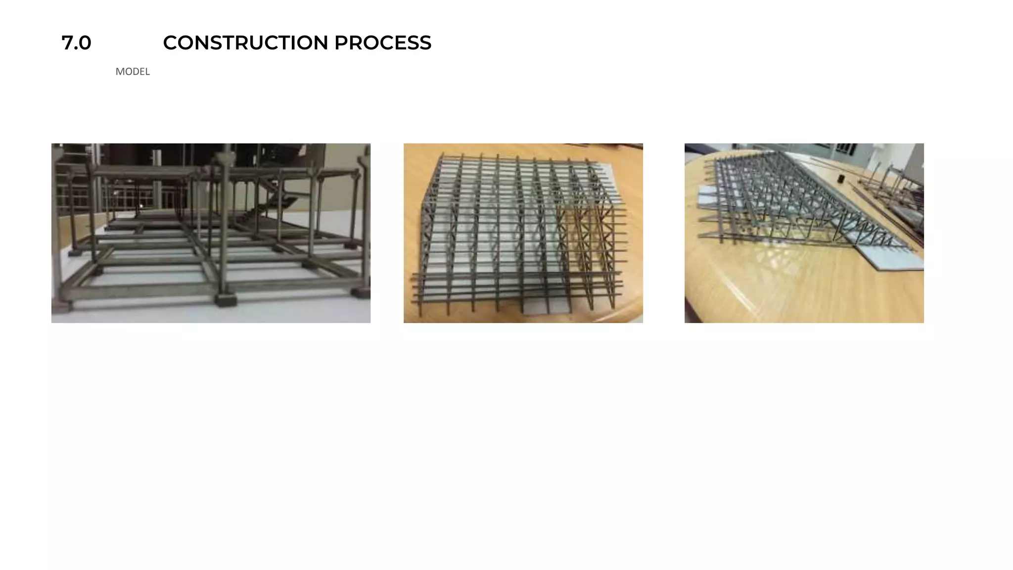 7.0 CONSTRUCTION PROCESS
MODEL
 