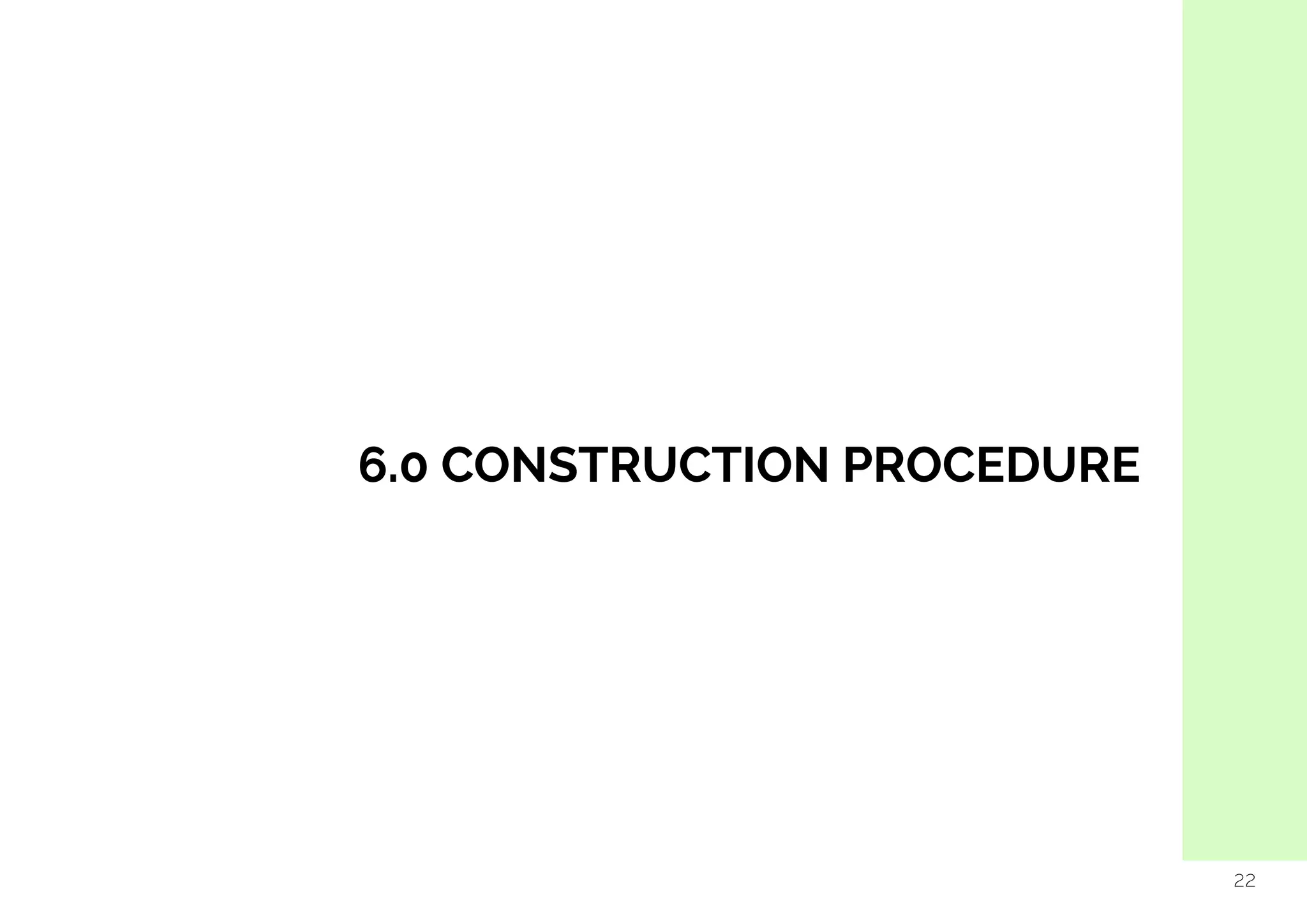  
6.0 CONSTRUCTION PROCEDURE
22
 