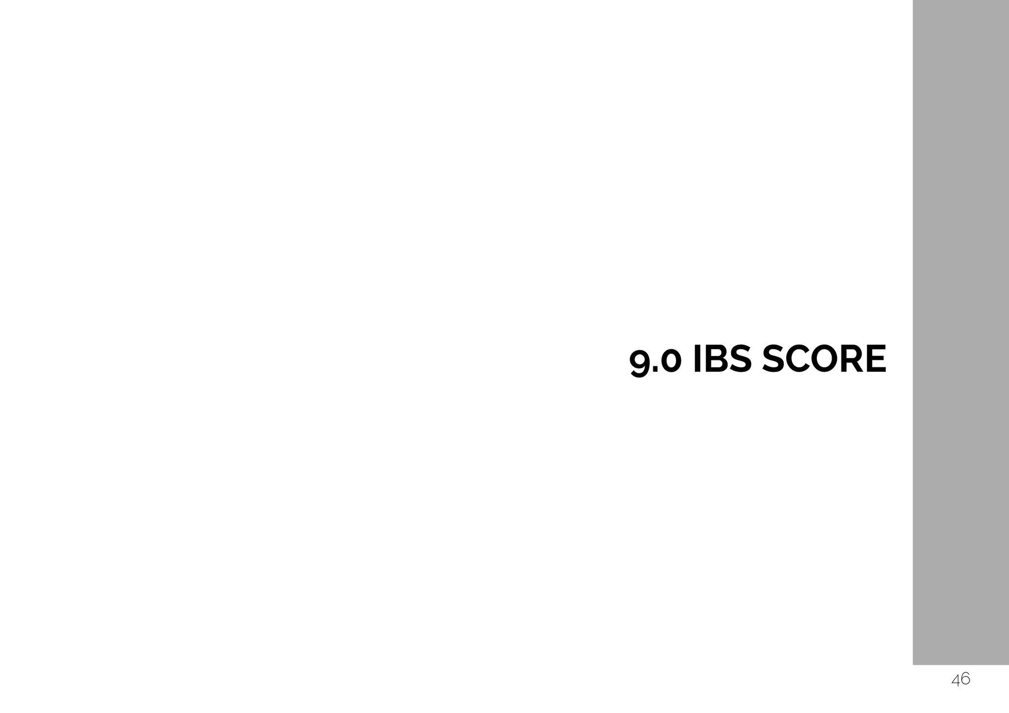  
9.0 IBS SCORE
46
 