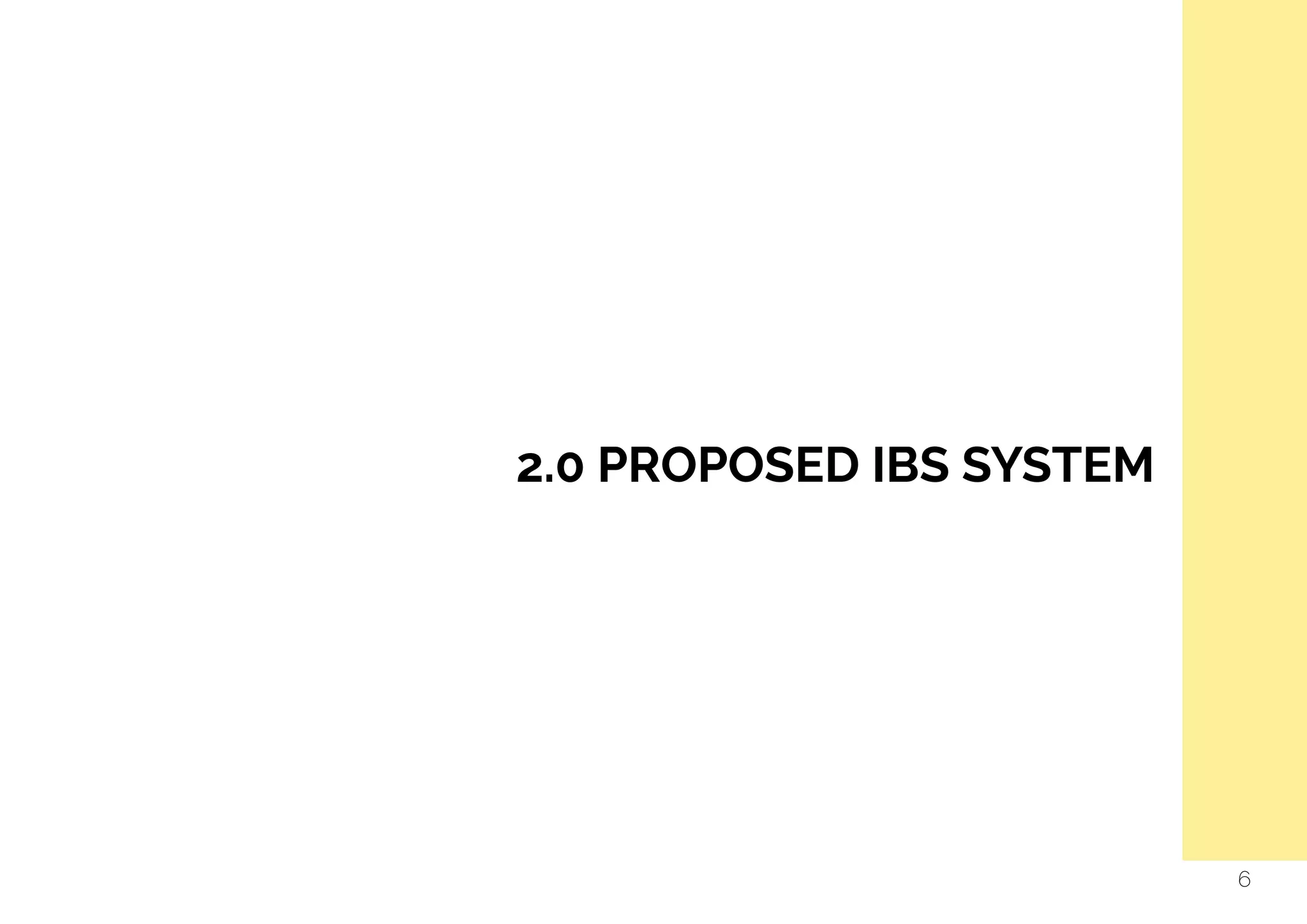  
2.0 PROPOSED IBS SYSTEM
6
 