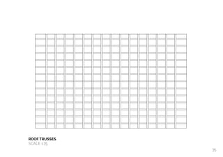  
ROOF TRUSSES
SCALE 1:75
35
 