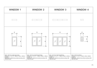  
45
WINDOW1 WINDOW2 WINDOW3 WINDOW4
Name : Aluminium single panel window
Dimension : ( L x W x H ) : 600mm x 75mm x 1200mm
Quantity : 6
Specification : Preferred size window according to MS
1064 Part 5:2001
Name : Aluminium Double Panel Window
Dimension : ( L x W x H ) : 1200mm x 50mm x 1200mm
Quantity : 36
Specification : Preferred size window according to MS
1064 Part 5:2001
Name : Aluminium Triple Panel WIndow
Dimension : ( L x W x H ) : 1800mm x 50mm x 2100mm
Quantity : 18
Specification : Preferred size window according to MS
1064 Part 5:2001
Name : Aluminium Window
Dimension : ( L x W x H ) :300mm x 50mm x 600mm
Quantity 12
Specification : Preferred size window according to MS
1064 Part 5:2001
 