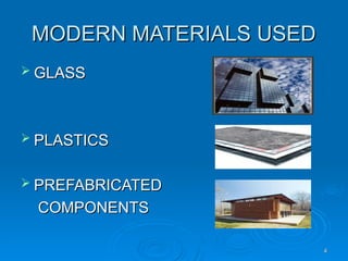 MODERN MATERIALS USED
MODERN MATERIALS USED
 GLASS
GLASS
 PLASTICS
PLASTICS
 PREFABRICATED
PREFABRICATED
COMPONENTS
COMPONENTS
4
4
 