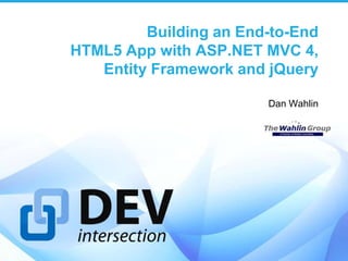 Building an End-to-End
HTML5 App with ASP.NET MVC 4,
   Entity Framework and jQuery

                        Dan Wahlin
 
